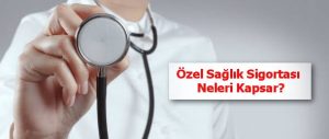 Özel Sağlık Sigortaları Nedir