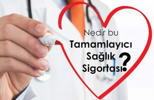 Tamamlayıcı Sağlık Sigortası Nedir ?